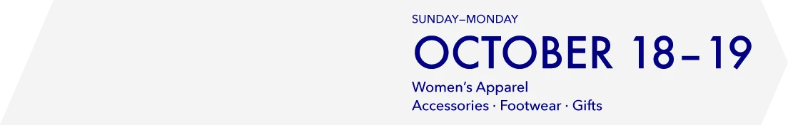 Sunday–Monday, October 18–19, 2026, Women's Apparel · Accessories · Footwear · Gifts